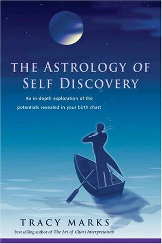 The Astrology of Self-Discovery: An In-Depth Exploration of the Potentials Revealed in Your Birth Chart (Revised, Expanded)