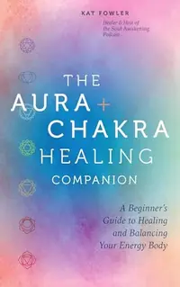 The Aura & Chakra Healing Companion: A Beginner's Guide to Healing and Balancing Your Energy Body — photo 2