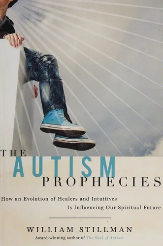 The Autism Prophecies: How an Evolution of Healers and Intuitives Is Influencing Our Spiritual Future