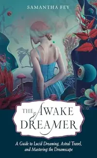 The Awake Dreamer: A Guide to Lucid Dreaming, Astral Travel, and Mastering the Dreamscape — photo 2