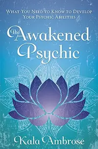 The Awakened Psychic: What You Need to Know to Develop Your Psychic Abilities — photo 2
