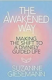 The Awakened Way: Making the Shift to a Divinely Guided Life — photo 2