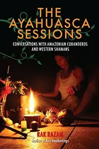 The Ayahuasca Sessions: Conversations with Amazonian Curanderos and Western Shamans — photo 2