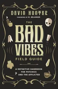 The Bad Vibes Field Guide: A Definitive Handbook for Psychics and the Afflicted — photo 2