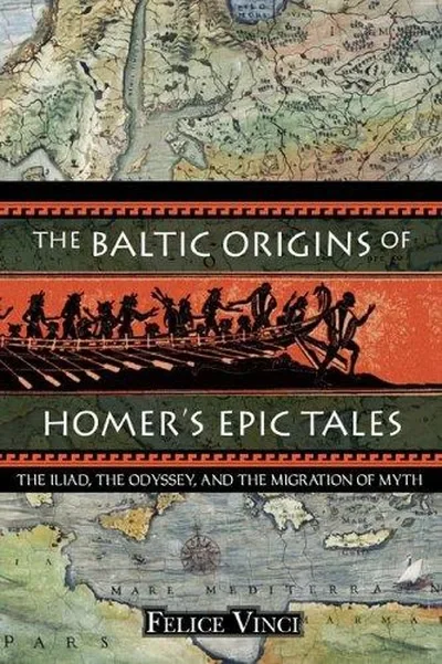 The Baltic Origins of Homer's Epic Tales: The Iliad, the Odyssey, and the Migration of Myth — dewey-pub:Inner Traditions