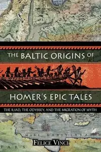 The Baltic Origins of Homer's Epic Tales: The Iliad, the Odyssey, and the Migration of Myth — photo 2
