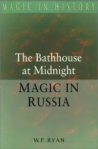 The Bathhouse at Midnight: An Historical Survey of Magic and Divination in Russia Ryan, W F — photo 2