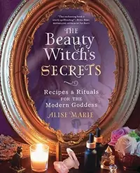 The Beauty Witch's Secrets: Recipes & Rituals for the Modern Goddess — photo 2