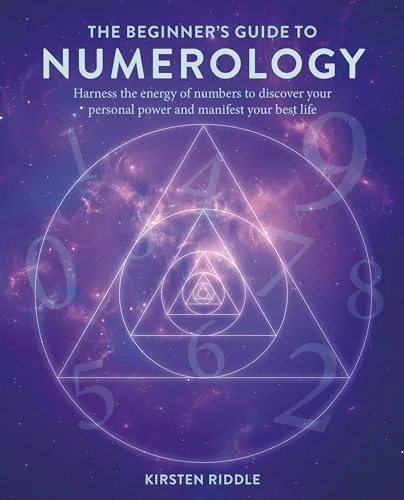 The Beginner's Guide to Numerology: Harness the Energy of Numbers to Discover Your Personal Power and Manifest Your Best Life