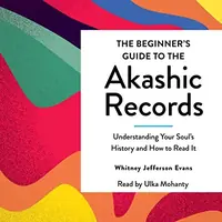 The Beginner's Guide to the Akashic Records: The Understanding of Your Soul's History and How to Read It — photo 2