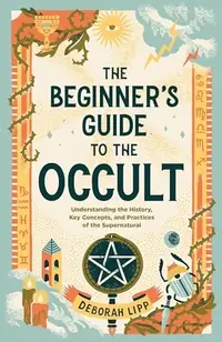 The Beginner's Guide to the Occult: Understanding the History, Key Concepts, and Practices of the Supernatural — photo 2