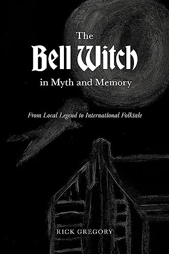 The Bell Witch in Myth and Memory: From Local Legend to International Folktale — photo 3