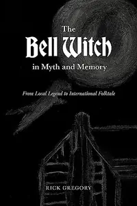 The Bell Witch in Myth and Memory: From Local Legend to International Folktale — photo 2