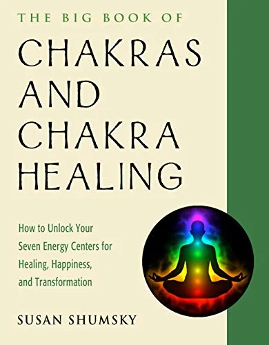 The Big Book of Chakras and Chakra Healing: How to Unlock Your Seven Energy Centers for Healing, Happiness, and Transformation Shumsky, Susan