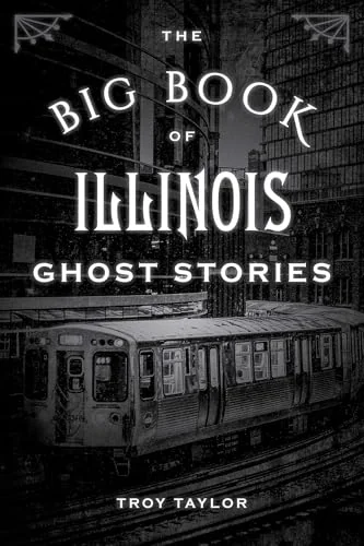 The Big Book of Illinois Ghost Stories Taylor, Troy
