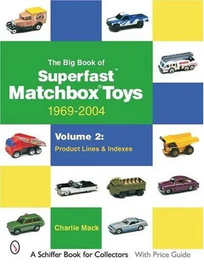 The Big Book of Matchbox Superfast Toys: 1969-2004: Volume 2: Product Lines & Indexes Mack, Charlie — dewey-pub:Schiffer