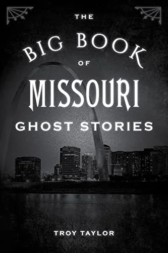 The Big Book of Missouri Ghost Stories Taylor, Troy