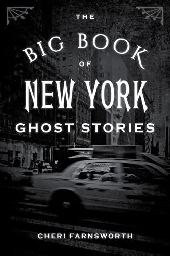 The Big Book of New York Ghost Stories Farnsworth, Cheri