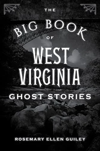 The Big Book of West Virginia Ghost Stories Visionary Living Inc