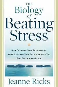 The Biology of Beating Stress: How Changing Your Environment, Your Body, and Your Brain Can Help You Find Balance and Peace — photo 2