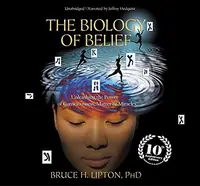 The Biology of Belief: Unleashing the Power of Consciousness, Matter, and Miracles — photo 2