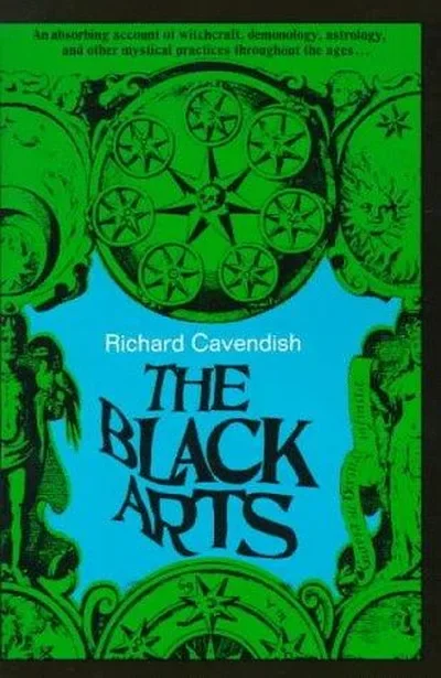 The Black Arts (50th Anniversary Edition): A Concise History of Witchcraft, Demonology, Astrology, Alchemy, and Other Mystical Practices Throughout the Ag