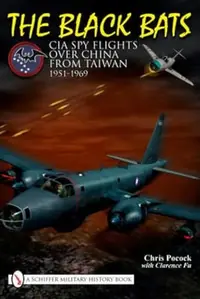 The Black Bats: CIA Spy Flights Over China from Taiwan 1951-1969 — photo 2