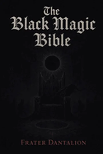 The Black Magic Bible: A Grimoire of Black Magic, Shadow Sovereignty, and the Black Sun Crown
