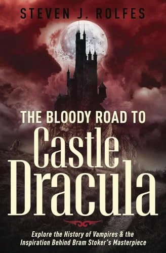 The Bloody Road to Castle Dracula: Explore the History of Vampires & the Inspiration Behind Bram Stoker's Masterpiece