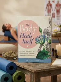 The Body Heals Itself: How Deeper Awareness of Your Muscles and Their Emotional Connection Can Help You Heal — photo 1