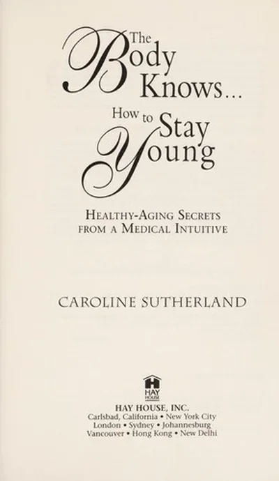 The Body Knows...How to Stay Young: Healthy-Aging Secrets from a Medical Intuitive — dewey-pub:Hay House