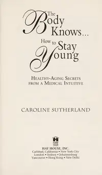 The Body Knows...How to Stay Young: Healthy-Aging Secrets from a Medical Intuitive — photo 2