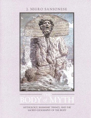 The Body of Myth: Mythology, Shamanic Trance, and the Sacred Geography of the Body (Original) — photo 3