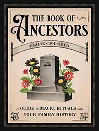The Book of Ancestors: A Guide to Magic, Rituals, and Your Family History — photo 2