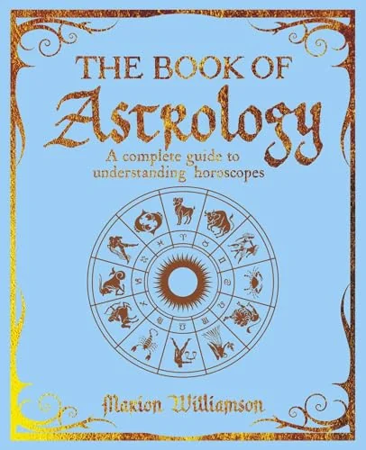 The Book of Astrology: A Complete Guide to Understanding Horoscopes Williamson, Marion