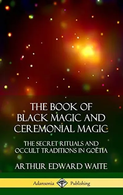 The Book of Black Magic and Ceremonial Magic: The Secret Rituals and Occult Traditions in Goëtia (Hardcover)