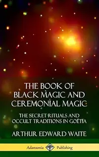 The Book of Black Magic and Ceremonial Magic: The Secret Rituals and Occult Traditions in Goëtia (Hardcover) — photo 2
