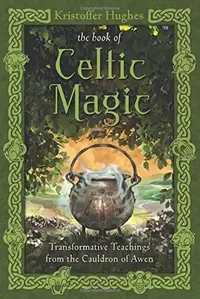 The Book of Celtic Magic: Transformative Teachings from the Cauldron of Awen — photo 2