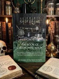 The Book of Ceremonial Magic: Including the Rites and Mysteries of Goetic Theurgy, Sorcery, Black Magic Rituals, and Infernal Necromancy (Hardcover) — photo 1