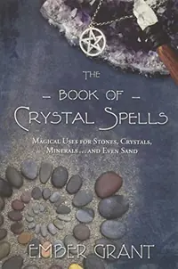 The Book of Crystal Spells: Magical Uses for Stones, Crystals, Minerals... and Even Sand — photo 2