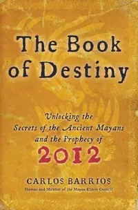 The Book of Destiny: Unlocking the Secrets of the Ancient Mayans and the Prophecy of 2012 — photo 2