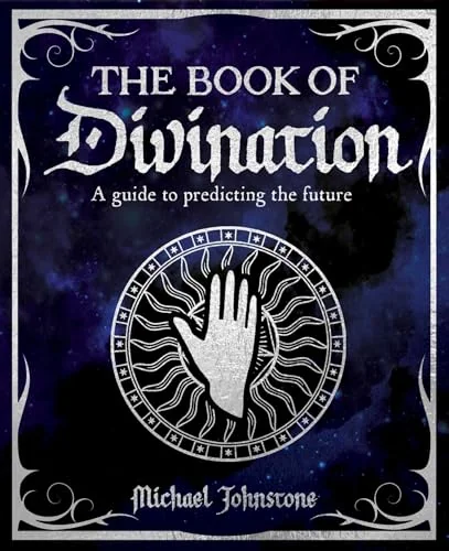 The Book of Divination: A Guide to Predicting the Future Johnstone, Michael