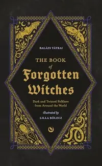 The Book of Forgotten Witches: Dark & Twisted Folklore & Stories from Around the World — photo 2