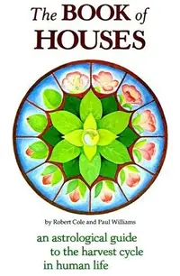 The Book of Houses: An Astrological Guide to the Harvest Cycle in Human Life — photo 2