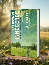 The Book of Innocence: A Channeled Text: (Book Two of the Manifestation Trilogy) Selig, Paul — photo 1