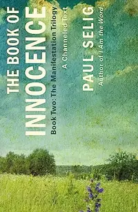 The Book of Innocence: A Channeled Text: (Book Two of the Manifestation Trilogy) Selig, Paul — photo 2