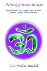 The Book of Master Messages: Masters Share Their Knowledge And Wisdom Showing The Way For Those On The Path — photo 2