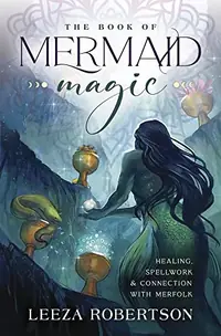 The Book of Mermaid Magic: Healing, Spellwork & Connection with Merfolk — photo 2