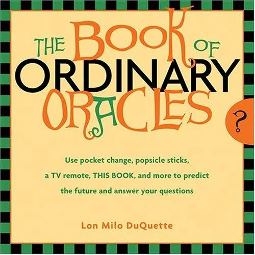The Book of Ordinary Oracles: Use Pocket Change, Popsicle Sticks, a TV Remote, This Book, and More to Predict the Furure and Answer Your Questions — photo 3