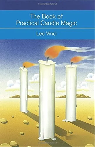 The Book of Practical Candle Magic: Includes Complete Instructions on Candle-Making, Anointing, Incense, and Color Symbolism, as Well as a Selection of Ca Vinci, Leo